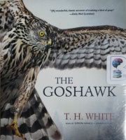 The Goshawk written by T.H. White performed by Simon Vance on CD (Unabridged)